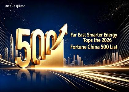 Far East Smarter Energy successfully listed among the 2026 Fortune China 500 ent...
